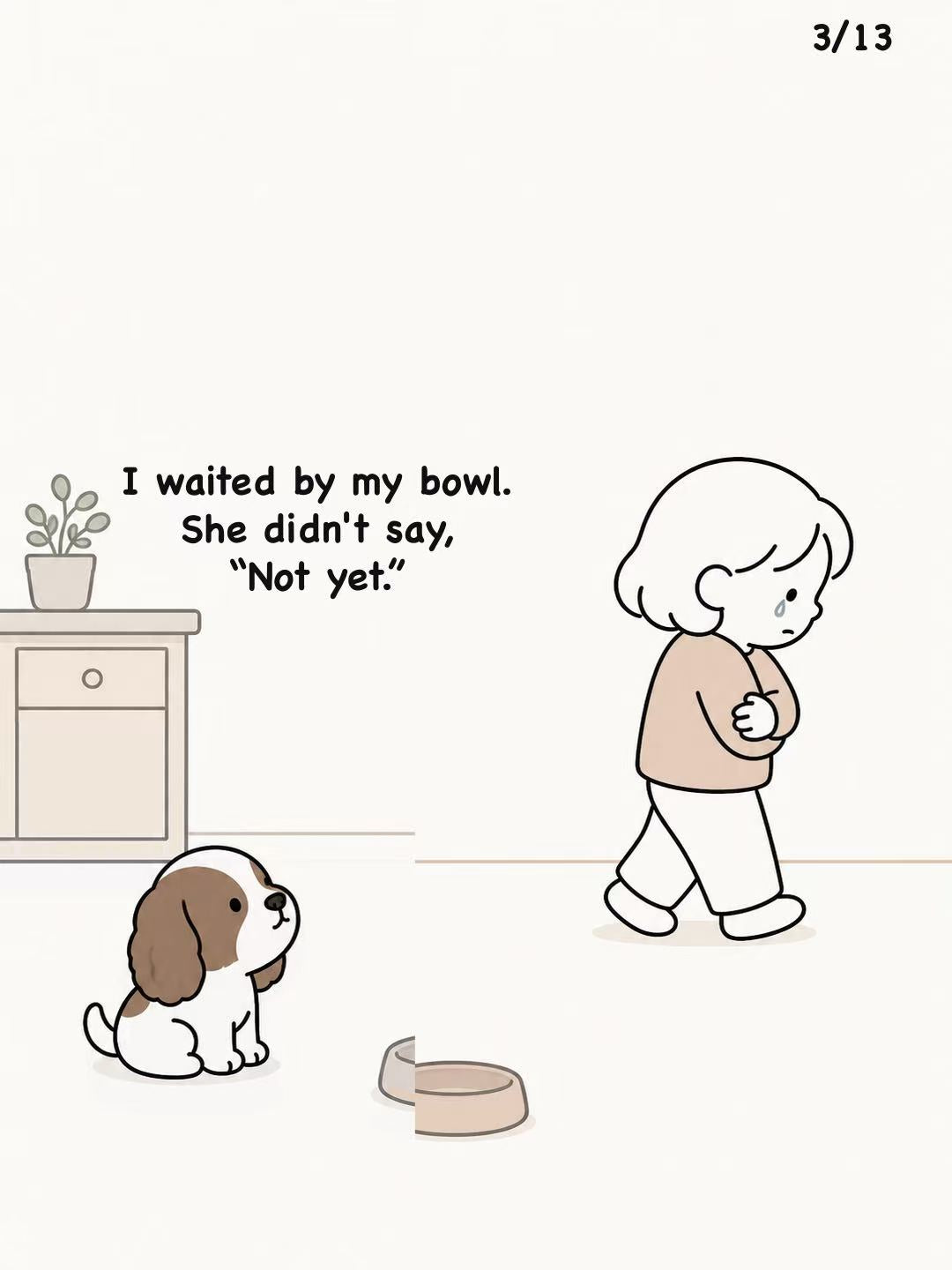 A dog waits beside its bowl as Mom walks past in tears.